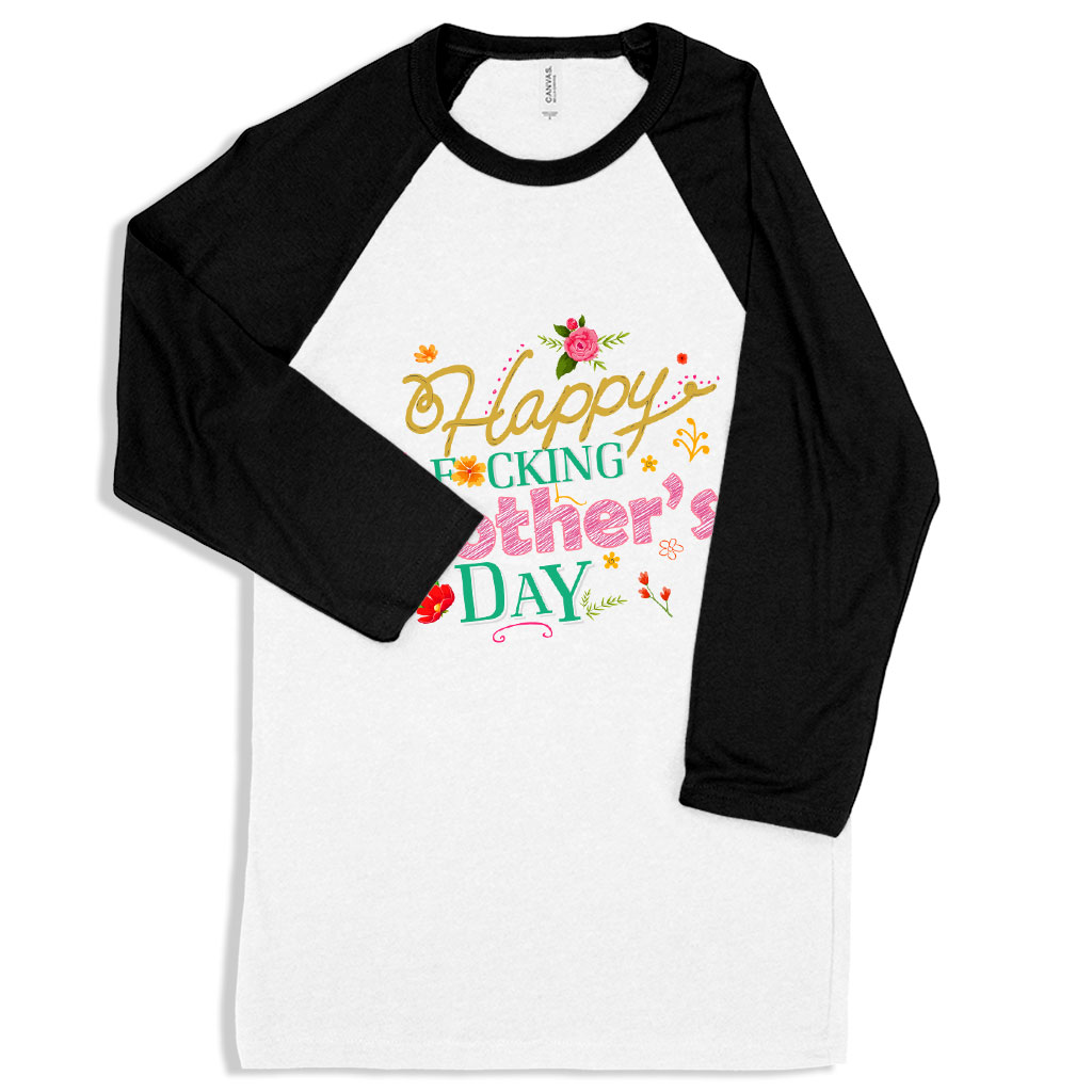 Happy F*cking Mother’s Day Baseball T-Shirt – Mother’s Day Apparel Best Sellers Mom Shirts