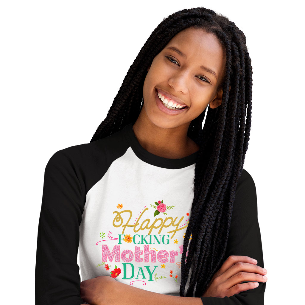 Happy F*cking Mother’s Day Baseball T-Shirt – Mother’s Day Apparel Best Sellers Mom Shirts