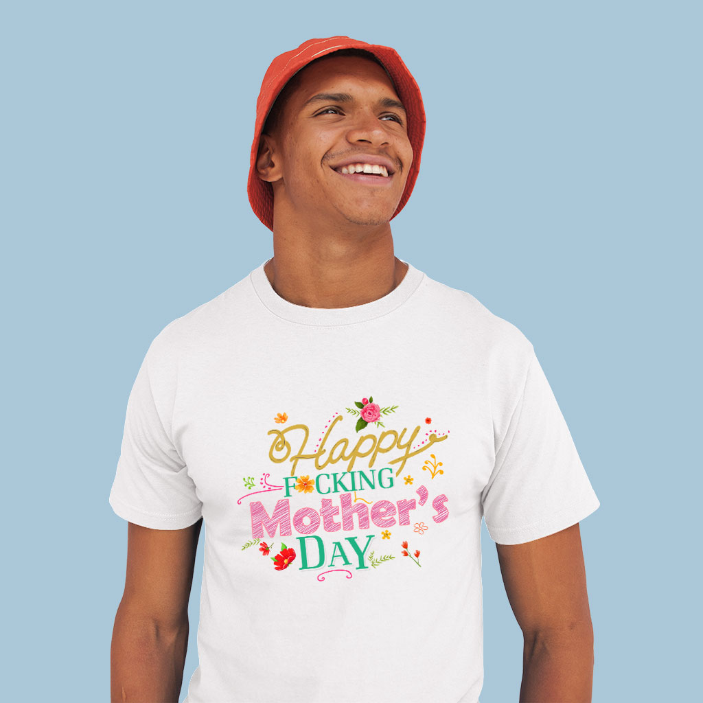 Men’s Happy F*cking Mother’s Day T-Shirt with Curved Hem – Mother’s Day Apparel Best Sellers Mom Shirts